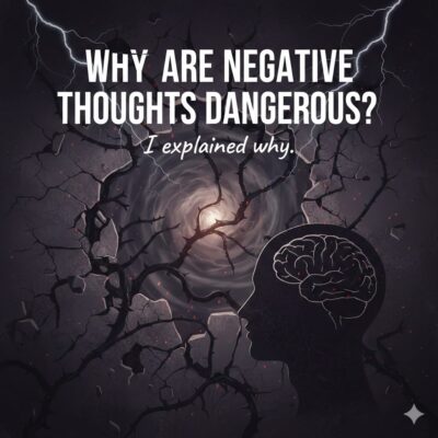 Why are negative thoughts dangerous I explained why
